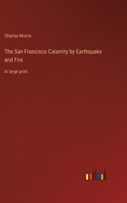 The San Francisco Calamity by Earthquake and Fire 1