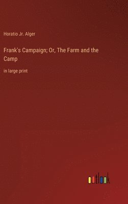 Frank's Campaign; Or, The Farm and the Camp 1