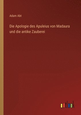 Adam Abt - Apologie des Apuleius von Madaura und die antike Zauberei, Häftad