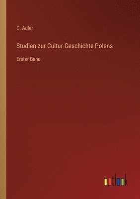 C Adler, C. Adler - Studien zur Cultur-Geschichte Polens, Häftad
