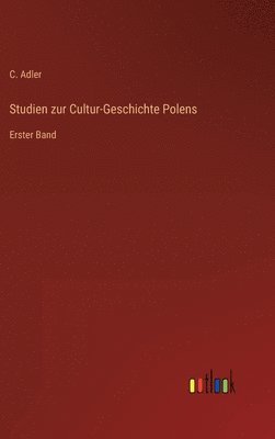 C Adler, C. Adler - Studien zur Cultur-Geschichte Polens, Inbunden