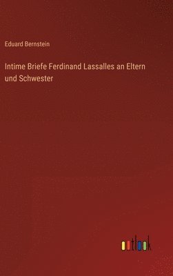 Intime Briefe Ferdinand Lassalles an Eltern und Schwester 1