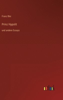 Franz Blei - Prinz Hypolit, Inbunden