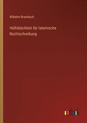 Hulfsbuchlein fur lateinische Rechtschreibung 1