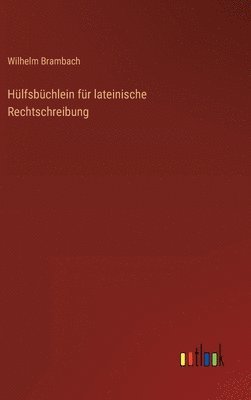Hülfsbüchlein für lateinische Rechtschreibung