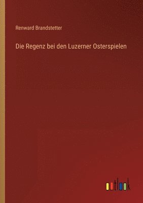 bokomslag Die Regenz bei den Luzerner Osterspielen