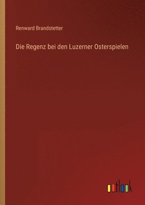 Die Regenz bei den Luzerner Osterspielen 1