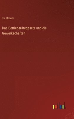 Das Betriebsrtegesetz und die Gewerkschaften 1