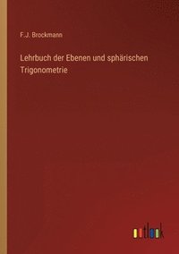 bokomslag Lehrbuch der Ebenen und spharischen Trigonometrie