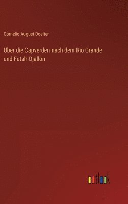 Über die Capverden nach dem Rio Grande und Futah-Djallon