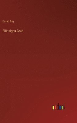 Essad Bey - Flüssiges Gold, Inbunden