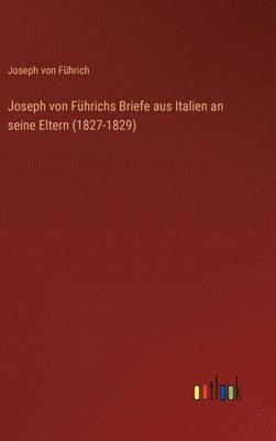 bokomslag Joseph von Fhrichs Briefe aus Italien an seine Eltern (1827-1829)