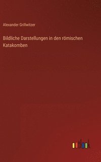 bokomslag Bildliche Darstellungen in den rmischen Katakomben