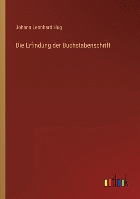 Johann Leonhard Hug - Erfindung der Buchstabenschrift, Häftad. Tillgänglighet: Lägg i varukorg