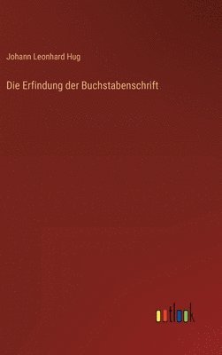 Johann Leonhard Hug - Erfindung der Buchstabenschrift, Inbunden. Tillgänglighet: Lägg i varukorg