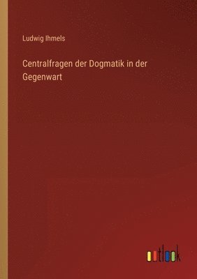 bokomslag Centralfragen der Dogmatik in der Gegenwart