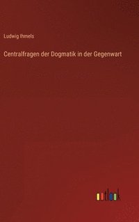 bokomslag Centralfragen der Dogmatik in der Gegenwart