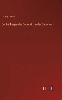 bokomslag Centralfragen der Dogmatik in der Gegenwart