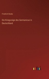 bokomslag Die Kriegszge des Germanicus in Deutschland