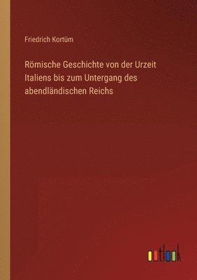 bokomslag Roemische Geschichte von der Urzeit Italiens bis zum Untergang des abendlandischen Reichs