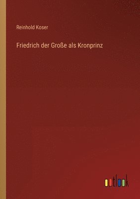 Friedrich der Grosse als Kronprinz 1