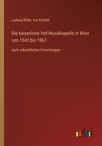 bokomslag Die kaiserliche Hof-Musikkapelle in Wien von 1543 bis 1867