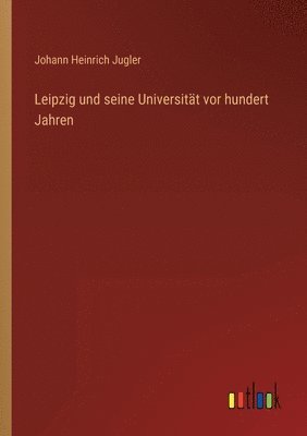 bokomslag Leipzig und seine Universität vor hundert Jahren