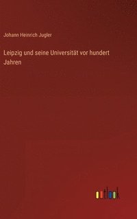 bokomslag Leipzig und seine Universitt vor hundert Jahren