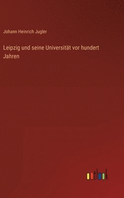 bokomslag Leipzig und seine Universitt vor hundert Jahren