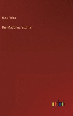 Hans Probst - Madonna Sixtina, Inbunden
