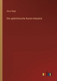 bokomslag Die spatroemische Kunst-Industrie