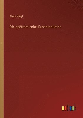 bokomslag Die spatroemische Kunst-Industrie