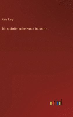 bokomslag Die sptrmische Kunst-Industrie