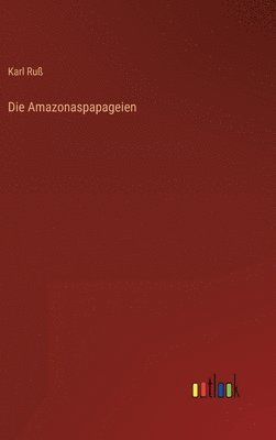 bokomslag Die Amazonaspapageien