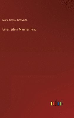 bokomslag Eines eiteln Mannes Frau