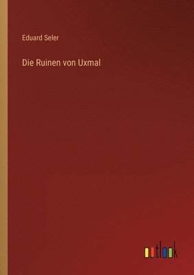 bokomslag Die Ruinen von Uxmal