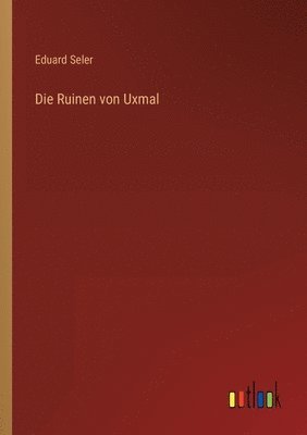Eduard Seler - Ruinen von Uxmal, Häftad