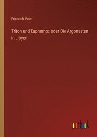 bokomslag Triton und Euphemos oder Die Argonauten in Libyen