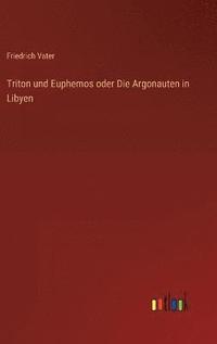 bokomslag Triton und Euphemos oder Die Argonauten in Libyen
