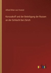 bokomslag Korssakoff und der Beteiligung der Russen an der Schlacht bei Zurich