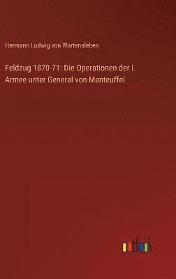 Hermann Ludwig Von Wartensleben - Feldzug 1870-71, Inbunden. Tillgänglighet: Lägg i varukorg