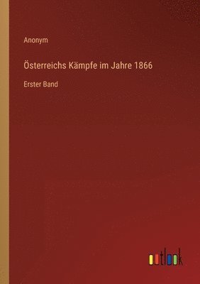 OEsterreichs Kampfe im Jahre 1866 1