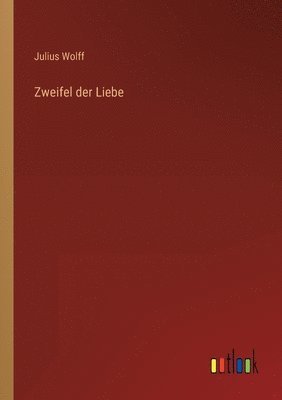 Julius Wolff - Zweifel der Liebe, Häftad