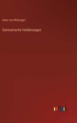 Hans Von Wolzogen, Hans von Wolzogen - Germanische Heldensagen, Inbunden