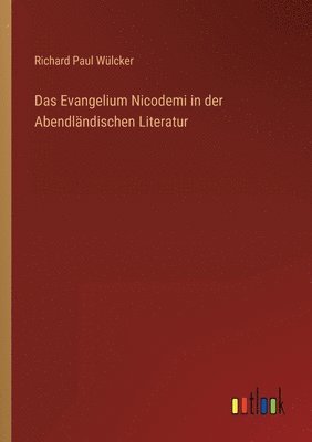 Richard Paul Wülcker - Evangelium Nicodemi in der Abendländischen Literatur, Häftad