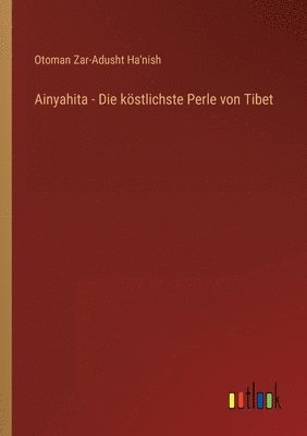 bokomslag Ainyahita - Die koestlichste Perle von Tibet