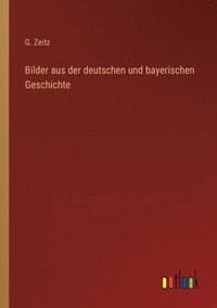 bokomslag Bilder aus der deutschen und bayerischen Geschichte