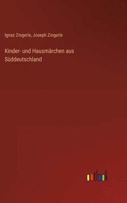 Ignaz Zingerle, Joseph Zingerle - Kinder- und Hausmärchen aus Süddeutschland, Inbunden