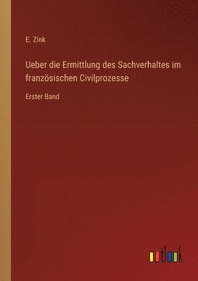bokomslag Ueber die Ermittlung des Sachverhaltes im französischen Civilprozesse