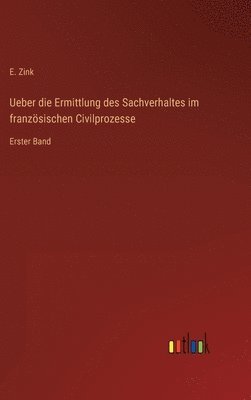 bokomslag Ueber die Ermittlung des Sachverhaltes im französischen Civilprozesse